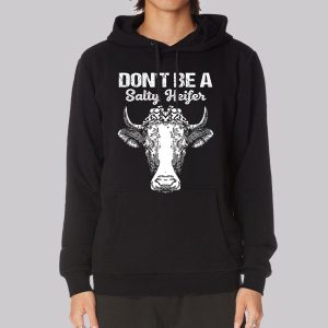 Funny Don’t Be a Salty Heifer Sweatshirt