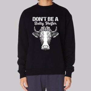 Funny Dont Be a Salty Heifer Sweatshirt 4