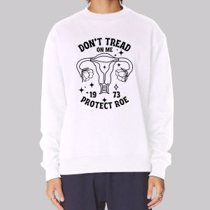 Funny Dont Tread on My Uterus Sweatshirt Funny Dont Tread on My Uterus Sweatshirt