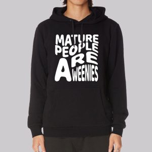 Funny Font Mature People Are Weenies Sweatshirt