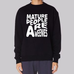 Funny Font Mature People Are Weenies Sweatshirt 4