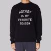 Funny Hockey Is My Favorite Season Sweatshirt