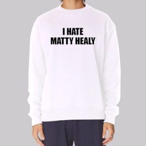 Funny I Hate Matty Healy Sweatshirt 3 Funny I Hate Matty Healy Sweatshirt 4