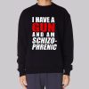 Funny I Have a Gun and Am Schizophrenic Sweatshirt