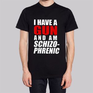 Funny I Have a Gun and Am Schizophrenic Sweatshirt 2 Funny I Have a Gun and Am Schizophrenic Sweatshirt 3