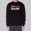 Funny I Love Hot Dad Sweatshirt