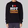 Funny I Love Hot Dads Sweatshirt