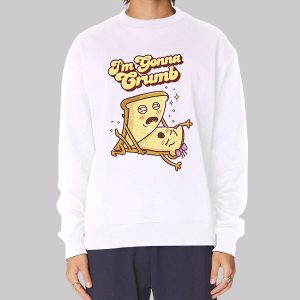 Funny I M Gonna Crumb Sweatshirt Funny I M Gonna Crumb Sweatshirt