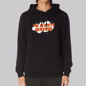 Funny I’m Always Nervous Sweatshirt