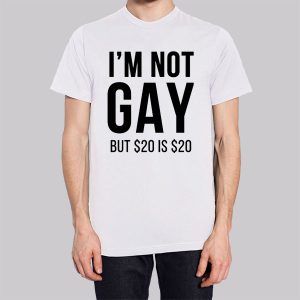 Funny Im Not Gay but $20 Is $20 Sweatshirt 2 Funny Im Not Gay but 20 Is 20 Sweatshirt 3