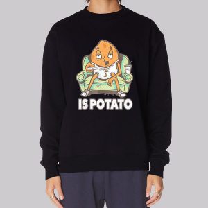 Funny Is Potato Meme Sweatshirt
