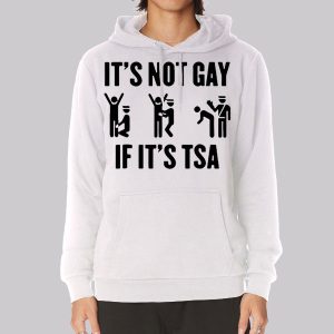 Funny Its Not Gay if Its Tsa Sweatshirt