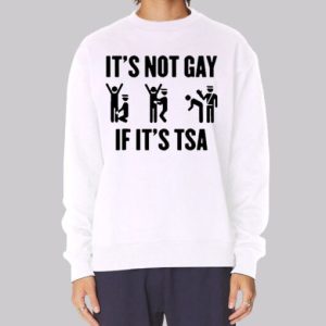 Funny Its Not Gay if Its Tsa Sweatshirt 3 Funny Its Not Gay if Its Tsa Sweatshirt 4