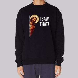 Funny Jesus Meme I Saw That Sweatshirt