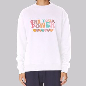 Funny Love Own Your Power Sweatshirt Funny Love Own Your Power Sweatshirt