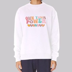 Funny Love Own Your Power Sweatshirt 3 Funny Love Own Your Power Sweatshirt 4