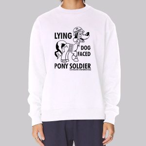 Funny Lying Dog Faced Pony Soldier Sweatshirt Funny Lying Dog Faced Pony Soldier Sweatshirt