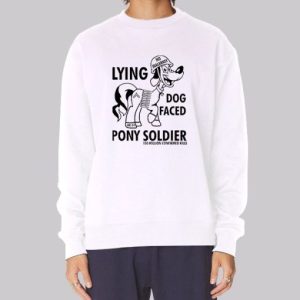 Funny Lying Dog Faced Pony Soldier Sweatshirt 3 Funny Lying Dog Faced Pony Soldier Sweatshirt 4