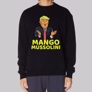 Funny Meme Mango Mussolini Sweatshirt 3 Funny Meme Mango Mussolini Sweatshirt 4