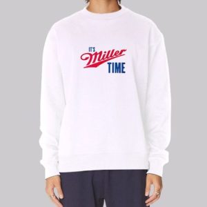 Funny Merch Its Miller Time Sweatshirt 3 Funny Merch Its Miller Time Sweatshirt 4