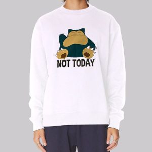 Funny Not Today Snorlax Sweatshirt Funny Not Today Snorlax Sweatshirt