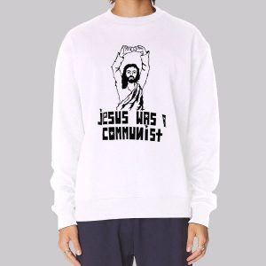 Funny Parody Jesus Was a Communist Sweatshirt Funny Parody Jesus Was a Communist Sweatshirt