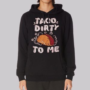 Funny Parody Taco Me Dirty Sweatshirt