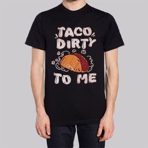 Funny Parody Taco Me Dirty Sweatshirt 2 Funny Parody Taco Me Dirty Sweatshirt 3
