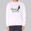Funny Peter Pan Never Grow up Sweatshirt