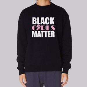 Funny Quotes Black Girls Matter Sweatshirt 4