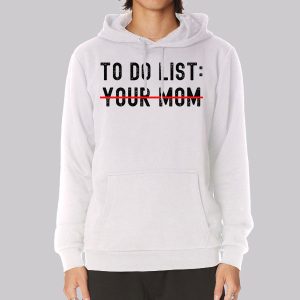 Funny Quotes to Do List Your Mom Sweatshirt