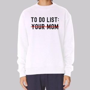 Funny Quotes to Do List Your Mom Sweatshirt 4