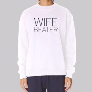 Funny Saying Wife Beater Sweatshirt 3 Funny Saying Wife Beater Sweatshirt 4