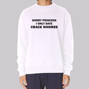 Funny Sorry Princess I Only Date Sweatshirt Funny Sorry Princess I Only Date Sweatshirt