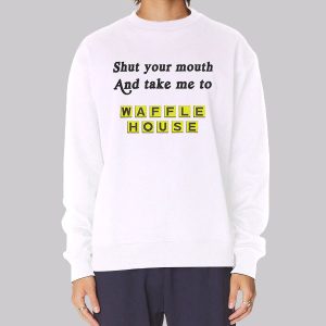 Funny Take Me to Waffle House Sweatshirt Funny Take Me to Waffle House Sweatshirt