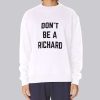 Funny Text Don’t Be Richard Sweatshirt