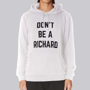 Funny Text Don’t Be Richard Sweatshirt