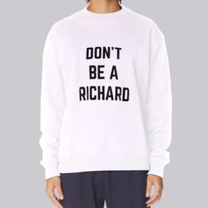 Funny Text Dont Be Richard Sweatshirt 4