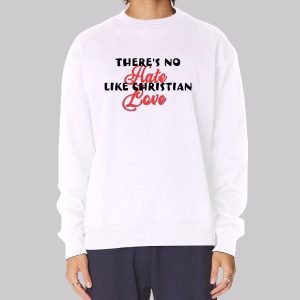 Funny Theres No Hate Like Christian Love Sweatshirt Funny Theres No Hate Like Christian Love Sweatshirt