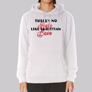 Funny Theres No Hate Like Christian Love Sweatshirt