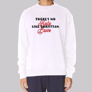 Funny Theres No Hate Like Christian Love Sweatshirt 3 Funny Theres No Hate Like Christian Love Sweatshirt 4