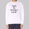 Funny This Is Stolen Land Sweatshirt