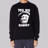 Funny You Big Dummy Fred Sanford Sweatshirt