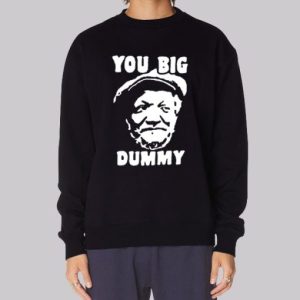 Funny You Big Dummy Fred Sanford Sweatshirt 4