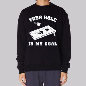 Funny Your Hole Is My Goal Sweatshirt