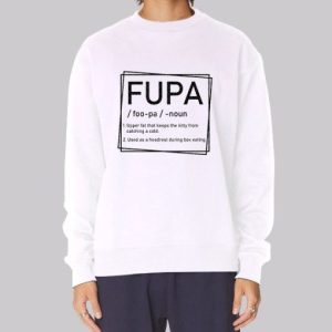 Fupa Definition Quotes Inspired Sweatshirt 4