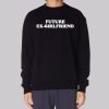 Future Ex Girlfriend Funny Text Sweatshirt