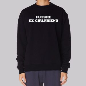 Future Ex Girlfriend Funny Text Sweatshirt