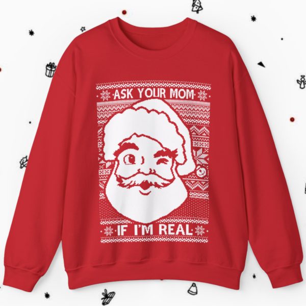 Ask Your Mom If I’m Real Santa Ugly Christmas Sweatshirt