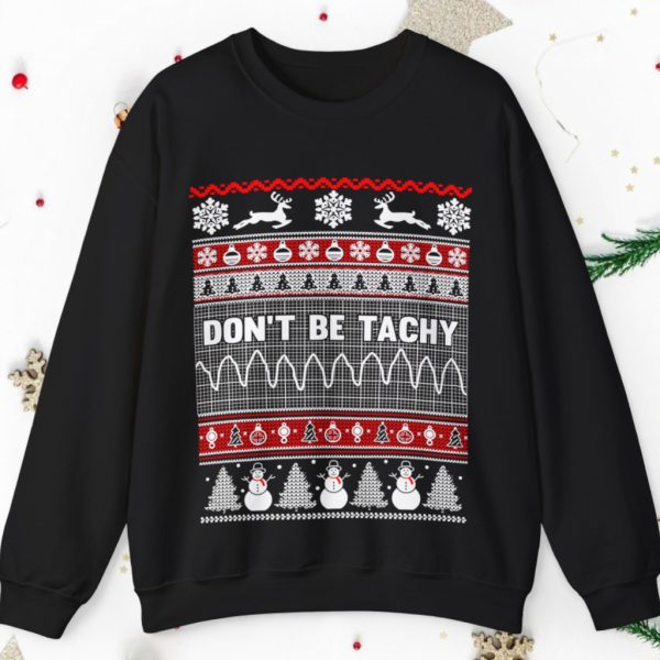 Don’t Be Tachy Ugly Christmas Sweatshirt